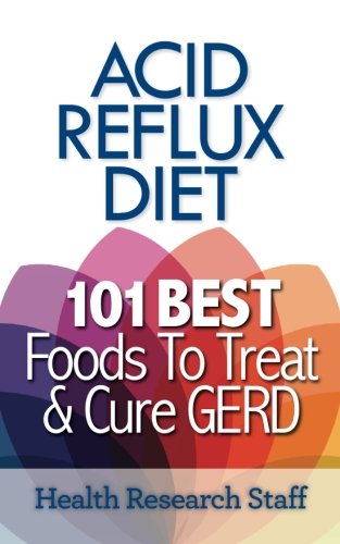 Acid Reflux Diet: 101 Best Foods To Treat & Cure GERD