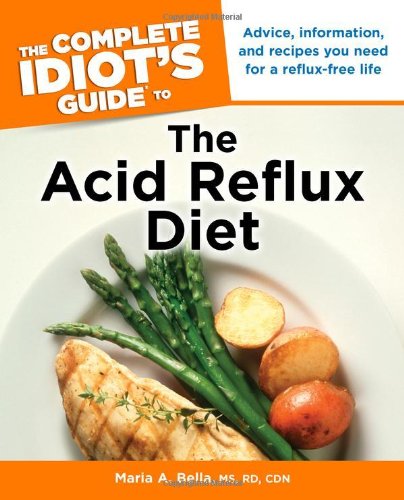 The Complete Idiot's Guide to the Acid Reflux Diet (Idiot's Guides)